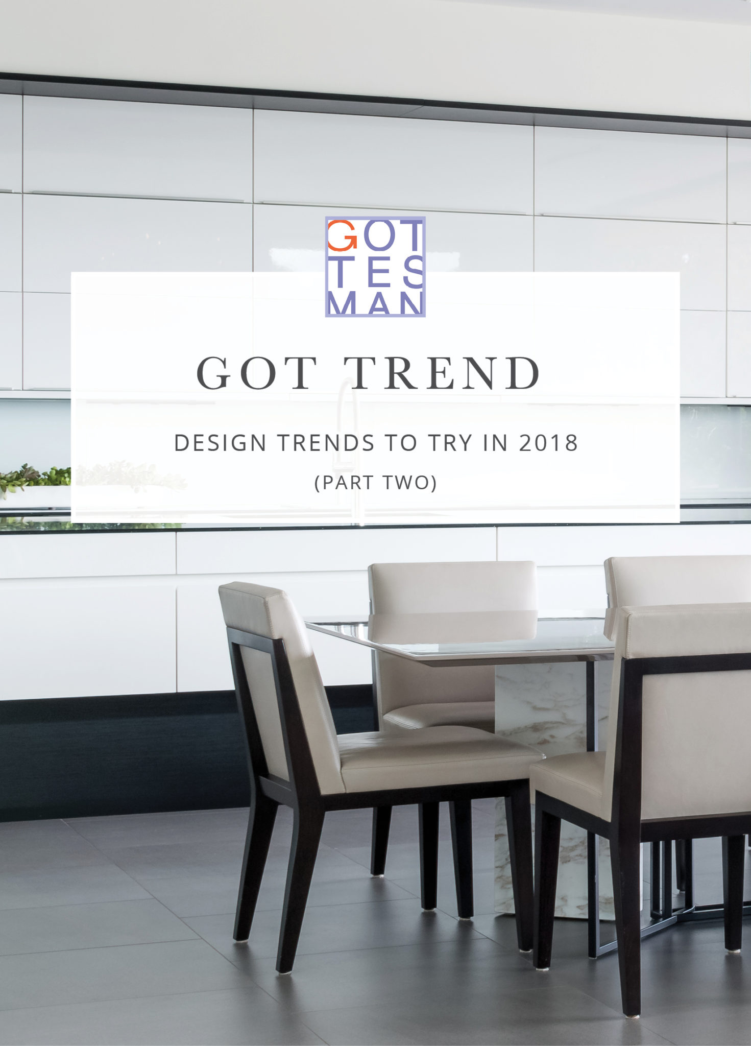 Kitchen with text overlay, "Got Trend: Design Trends to Try in 2018 (Part Two)"