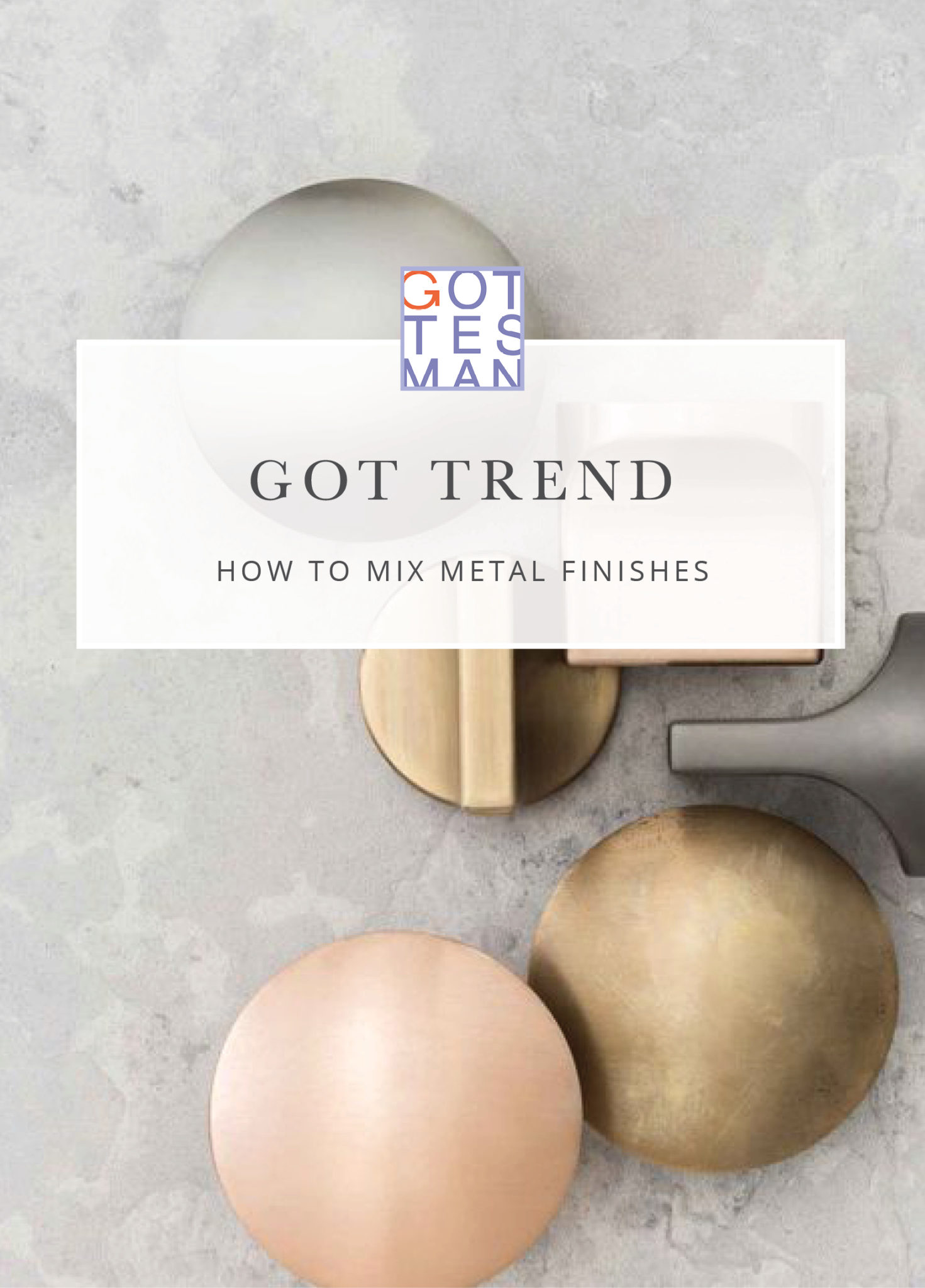 text overlay, "Got Trend: How To Mix Metal Finishes"