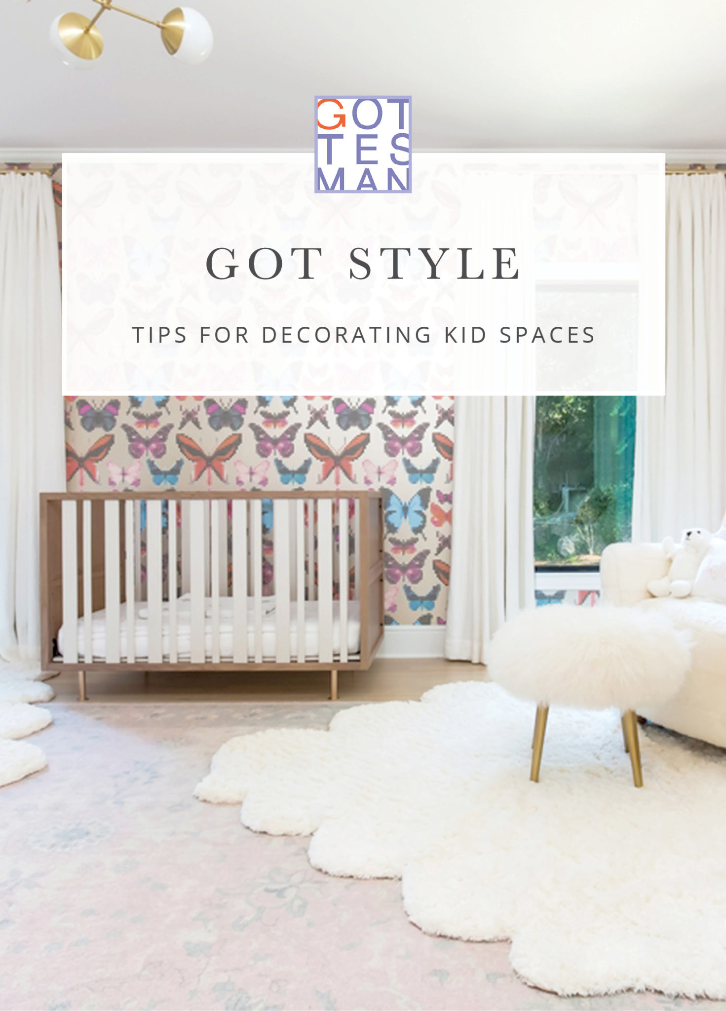 Nursery with text overlay, "Got Style: Tips for Decorating Kids Spaces"