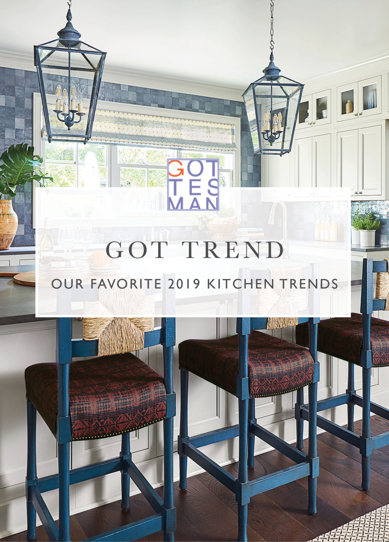 Kitchen with text overlay, "Got Trend: Our Favorite 2019 Kitchen Trends"